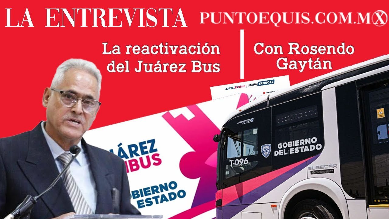 La reactivación del Juárez Bus - Con Rosendo Gaytán - LA ENTREVISTA DIRECTO AL PUNTO