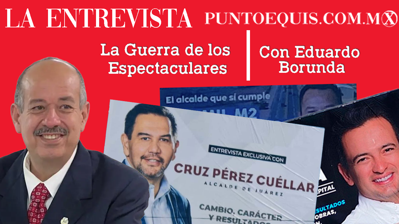 La Guerra de los Espectaculares - Con Eduardo Borunda