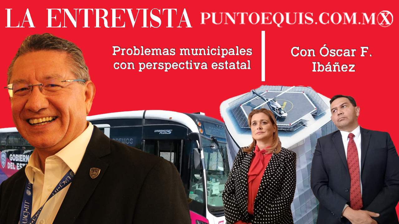 Problemas municipales con perspectiva estatal - Con Óscar Ibáñez - LA ENTREVISTA